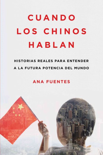Cuando los chinos hablan: Historias reales para entender a la futura potencia del mundo (Spanish Edition) cover