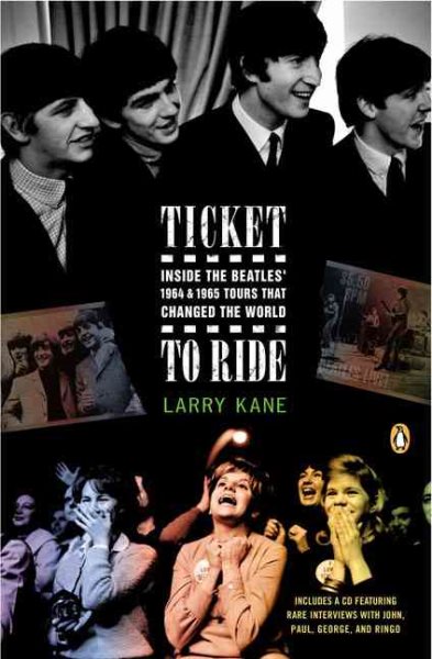 Ticket to Ride: Inside the Beatles' 1964 and 1965 Tours That Changed the World cover