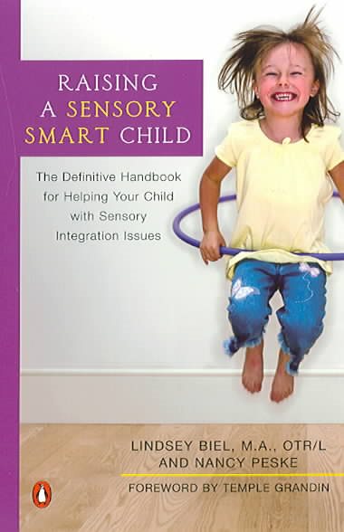 Raising a Sensory Smart Child: The Definitive Handbook for Helping Your Child with Sensory Integration Issues cover