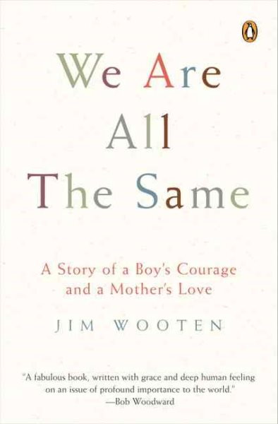 We Are All the Same: A Story of a Boy's Courage and a Mother's Love cover
