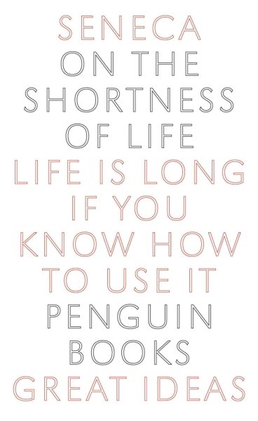On the Shortness of Life: Life Is Long if You Know How to Use It (Penguin Great Ideas) cover