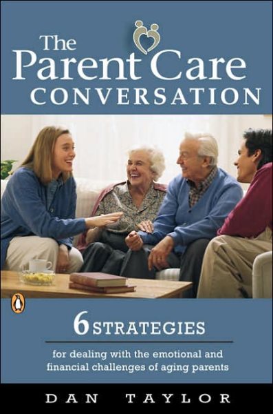 The Parent Care Conversation: 6 Strategies for Dealing with the Emotional and Financial Challenges of Aging Parents cover