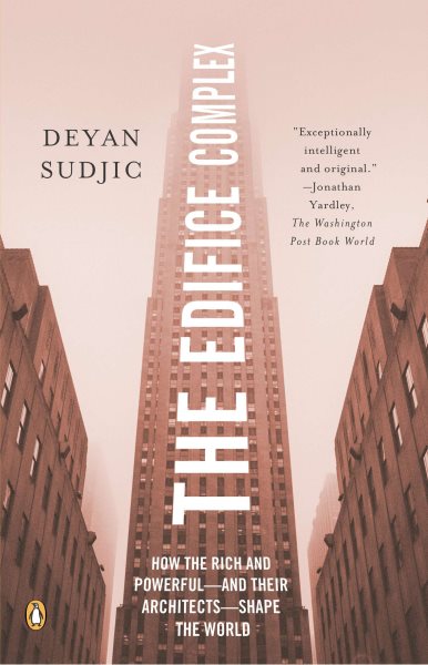 The Edifice Complex: How the Rich and Powerful--and Their Architects--Shape the World cover