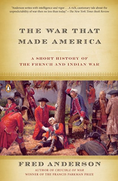 The War That Made America: A Short History of the French and Indian War cover