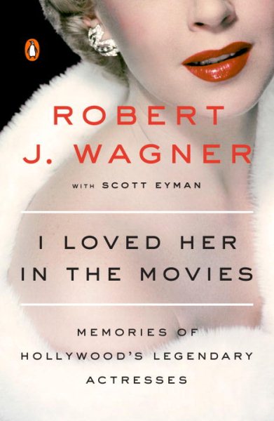 I Loved Her in the Movies: Memories of Hollywood's Legendary Actresses cover