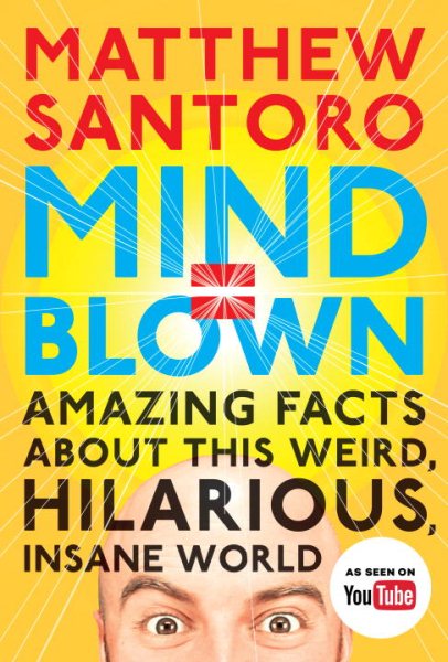 Mind = Blown: Amazing Facts About This Weird, Hilarious, Insane World cover