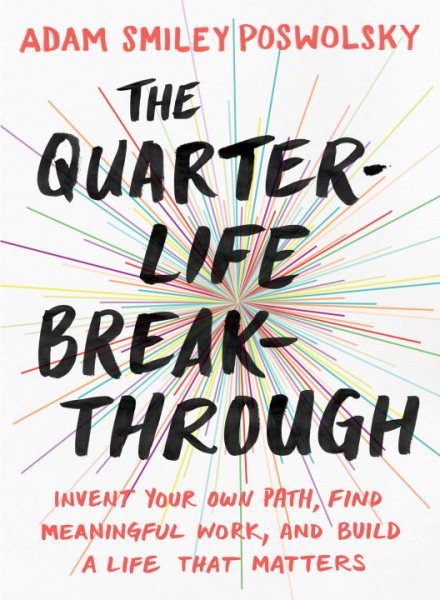 The Quarter-Life Breakthrough: Invent Your Own Path, Find Meaningful Work, and Build a Life That Matters cover