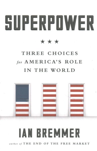 Superpower: Three Choices for America's Role in the World