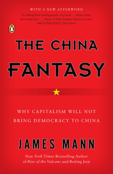 The China Fantasy: Why Capitalism Will Not Bring Democracy to China cover
