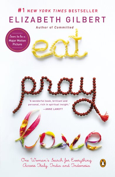 Eat, Pray, Love - One Woman's Search For Everything Across Italy, India And Indonesia cover