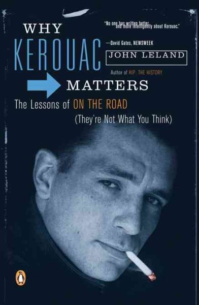 Why Kerouac Matters: The Lessons of On the Road (They're Not What You Think) cover