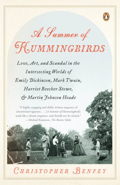 A Summer of Hummingbirds: Love, Art, and Scandal in the Intersecting Worlds of Emily Dickinson, Mark Twain , Harriet Beecher Stowe, and Martin Johnson Heade cover