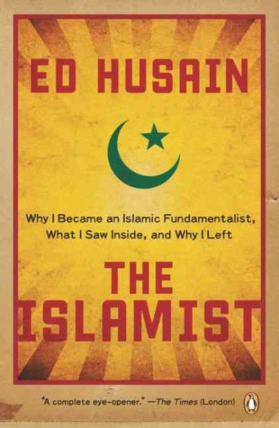 The Islamist: Why I Became an Islamic Fundamentalist, What I Saw Inside, and Why I Left cover