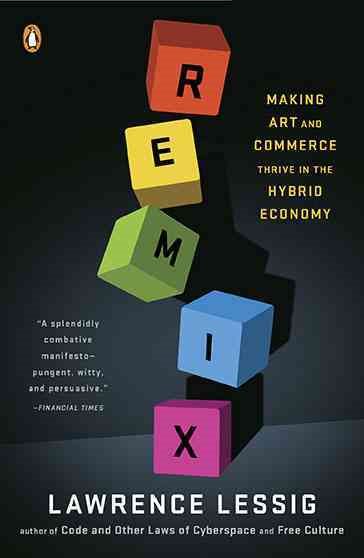 Remix: Making Art and Commerce Thrive in the Hybrid Economy cover