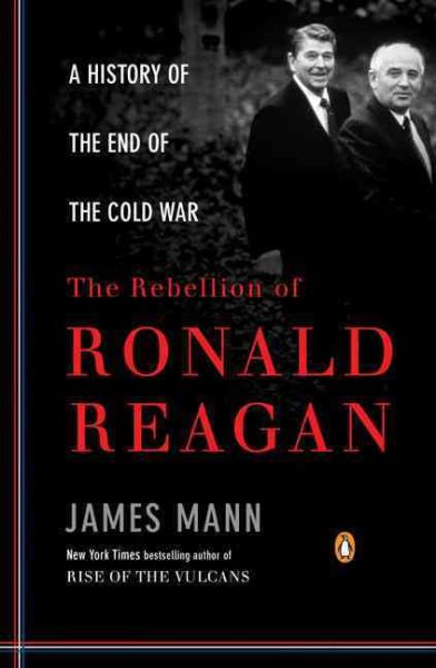 The Rebellion of Ronald Reagan: A History of the End of the Cold War cover