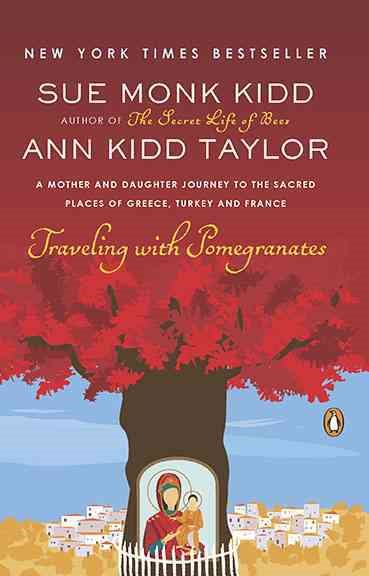 Traveling with Pomegranates: A Mother and Daughter Journey to the Sacred Places of Greece, Turkey, and France cover
