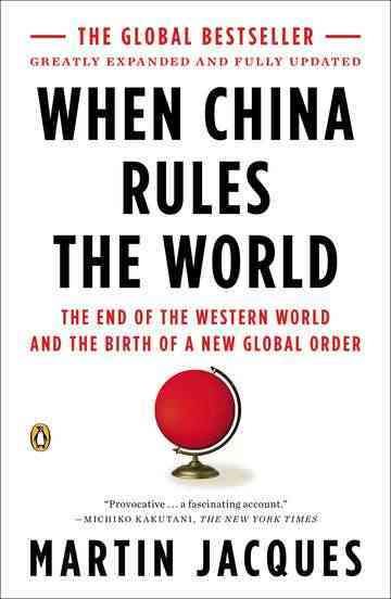 When China Rules the World: The End of the Western World and the Birth of a New Global Order: Second Edition cover