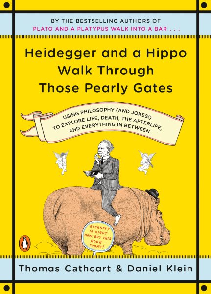 Heidegger and a Hippo Walk Through Those Pearly Gates: Using Philosophy (and Jokes!) to Explore Life, Death, the Afterlife, and Everything in Between cover