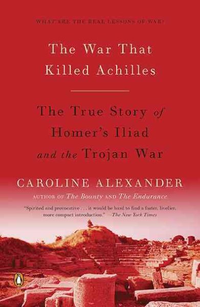 The War That Killed Achilles: The True Story of Homer's Iliad and the Trojan War cover