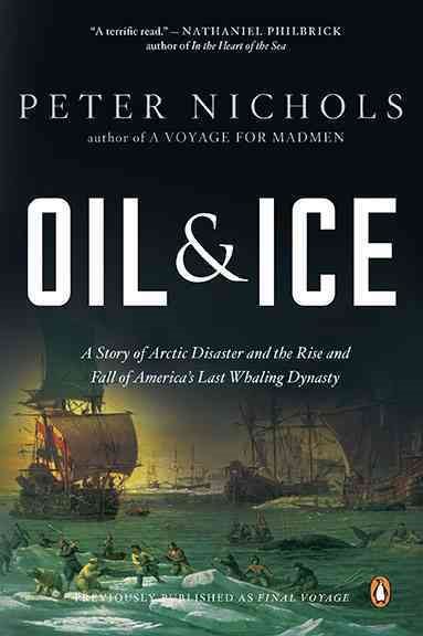 Oil & Ice: A Story of Arctic Disaster and the Rise and Fall of America's Last Whaling Dynasty cover