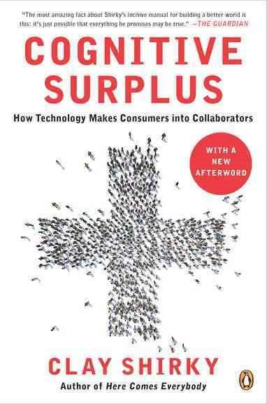 Cognitive Surplus: How Technology Makes Consumers into Collaborators cover