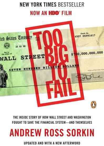 Too Big to Fail: The Inside Story of How Wall Street and Washington Fought to Save the FinancialS ystem--and Themselves cover