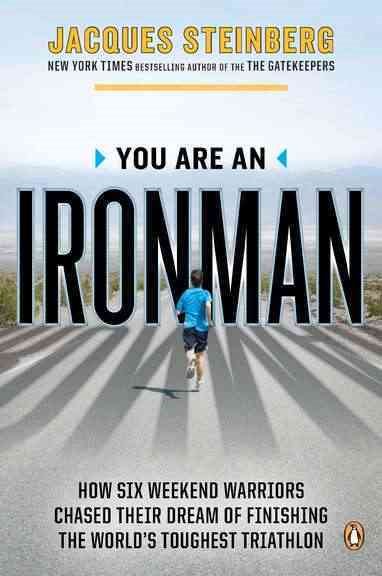 You Are an Ironman: How Six Weekend Warriors Chased Their Dream of Finishing the World's Toughest Triathlon cover