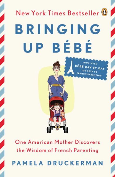 Bringing Up Bébé: One American Mother Discovers the Wisdom of French Parenting (now with Bébé Day by Day: 100 Keys to French Parenting) cover