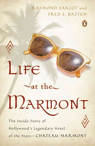 Life at the Marmont: The Inside Story of Hollywood's Legendary Hotel of the Stars--Chateau Marmont cover