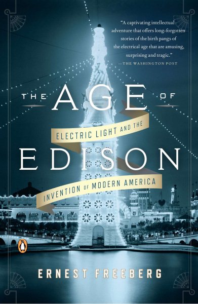 The Age of Edison: Electric Light and the Invention of Modern America cover