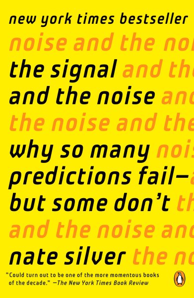 The Signal and the Noise: Why So Many Predictions Fail--but Some Don't cover