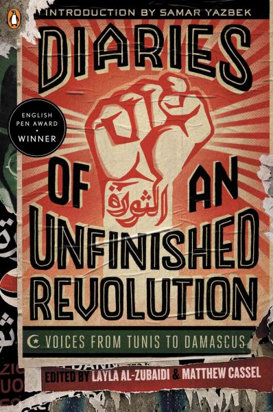 Diaries of an Unfinished Revolution: Voices from Tunis to Damascus cover