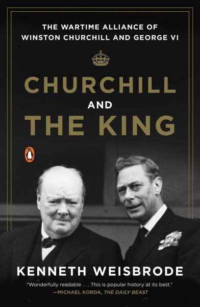 Churchill and the King: The Wartime Alliance of Winston Churchill and George VI cover