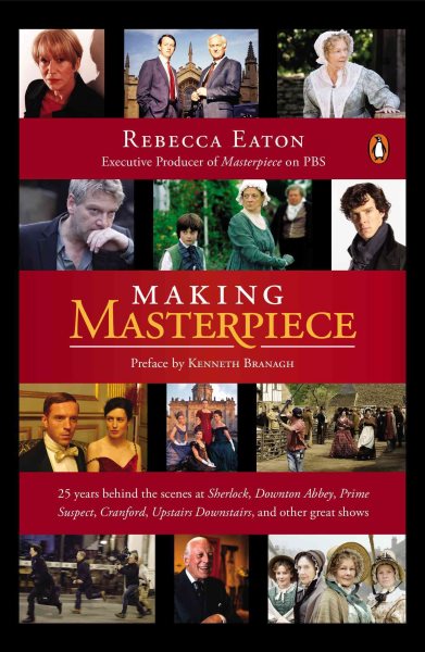 Making Masterpiece: 25 Years Behind the Scenes at Sherlock, Downton Abbey, Prime Suspect, Cranford, Upstairs Downstairs, and Other Great Shows cover