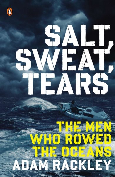 Salt, Sweat, Tears: The Men Who Rowed the Oceans cover