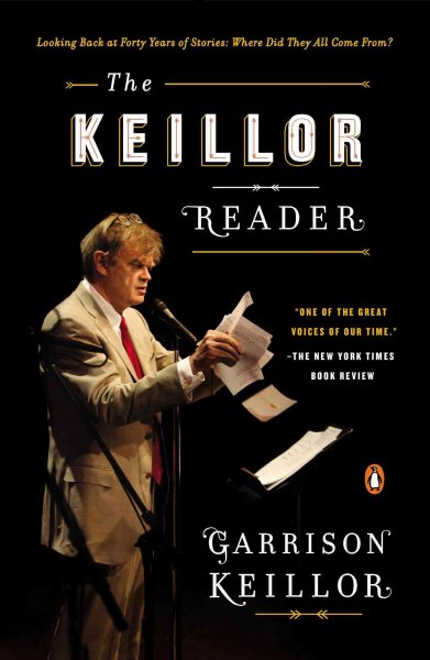 The Keillor Reader: Looking Back at Forty Years of Stories: Where Did They All Come From? cover