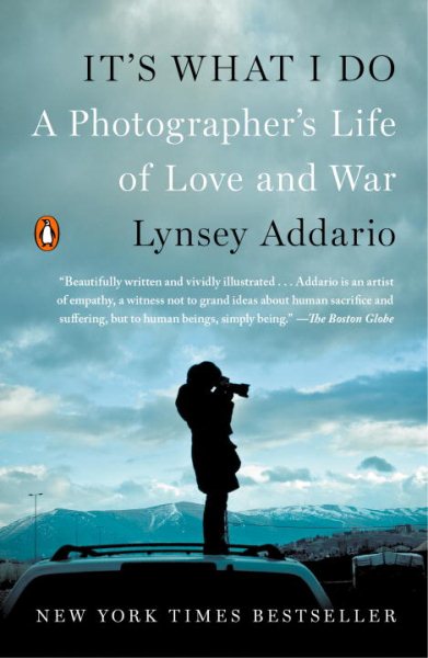 It's What I Do: A Photographer's Life of Love and War cover