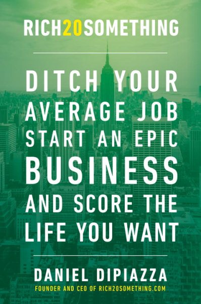 Rich20Something: Ditch Your Average Job, Start an Epic Business, and Score the Life You Want cover