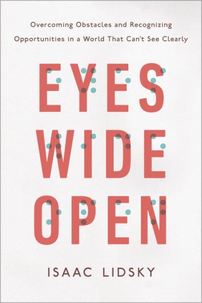 Eyes Wide Open: Overcoming Obstacles and Recognizing Opportunities in a World That Can't See Clearly cover