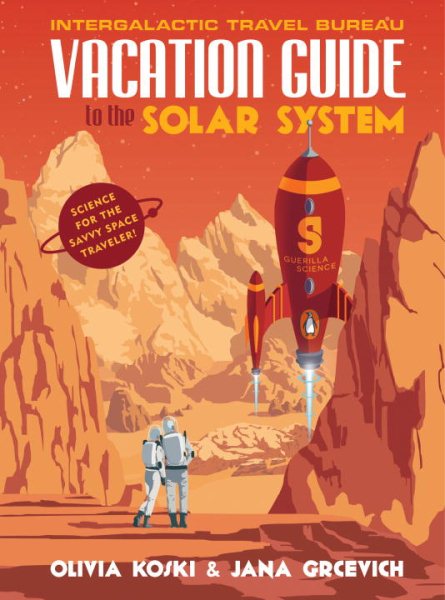 Vacation Guide to the Solar System: Science for the Savvy Space Traveler! cover