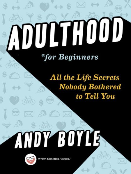 Adulthood for Beginners: All the Life Secrets Nobody Bothered to Tell You cover