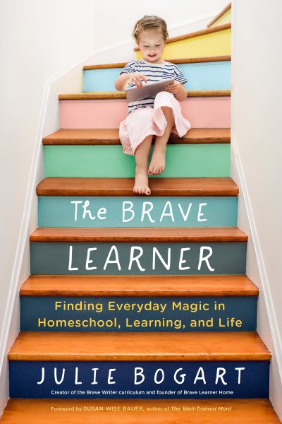 The Brave Learner: Finding Everyday Magic in Homeschool, Learning, and Life cover
