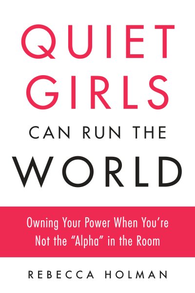 Quiet Girls Can Run the World: Owning Your Power When You're Not the "Alpha" in the Room cover