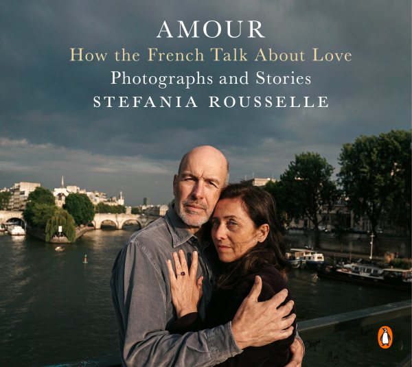 Amour: How the French Talk About Love--Photographs and Stories