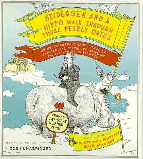 Heidegger and a Hippo Walk Through Those Pearly Gates: Using Philosophy (and Jokes!) to Explain Life, Death, the Afterlife, and Everything in Between cover