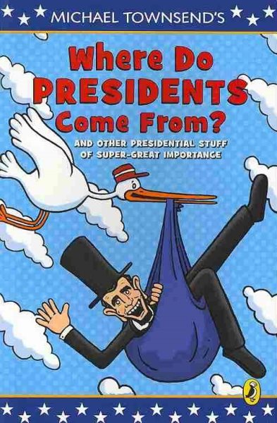 Where Do Presidents Come From?: And Other Presidential Stuff of Super Great Importance cover