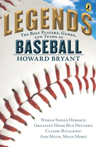 Legends: The Best Players, Games, and Teams in Baseball: World Series Heroics! Greatest Home Run Hitters! Classic Rivalries! And Much, Much More! (Legends: Best Players, Games, & Teams) cover