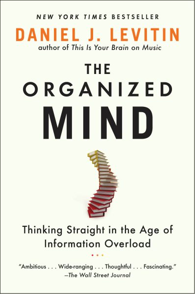 The Organized Mind: Thinking Straight in the Age of Information Overload cover