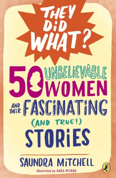 50 Unbelievable Women and Their Fascinating (and True!) Stories (They Did What?) cover