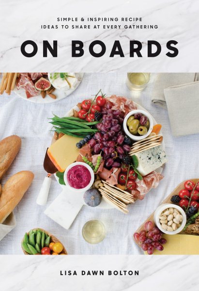 On Boards: Simple & Inspiring Recipe Ideas to Share at Every Gathering: A Cookbook cover